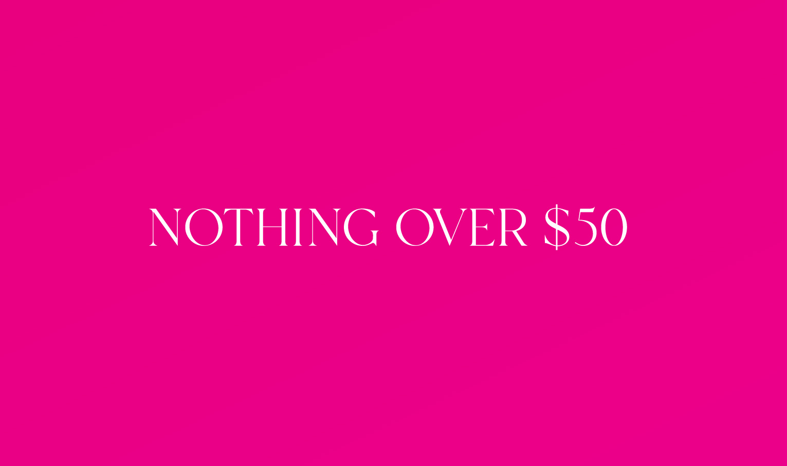 Nothing Over $50 Nothing Over $50